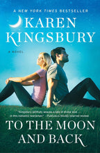 Load image into Gallery viewer, To the Moon and Back By Karen Kingsbury - PAPERBACK